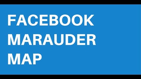 Facebook Marauder Map - Track People Online