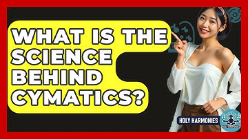 What Is The Science Behind Cymatics? - Holy Harmonies