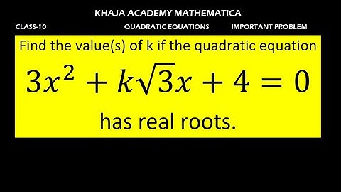 Find the value(s) of k if the quadratic equation 3x^2+k√3 x+4=0has real roots.