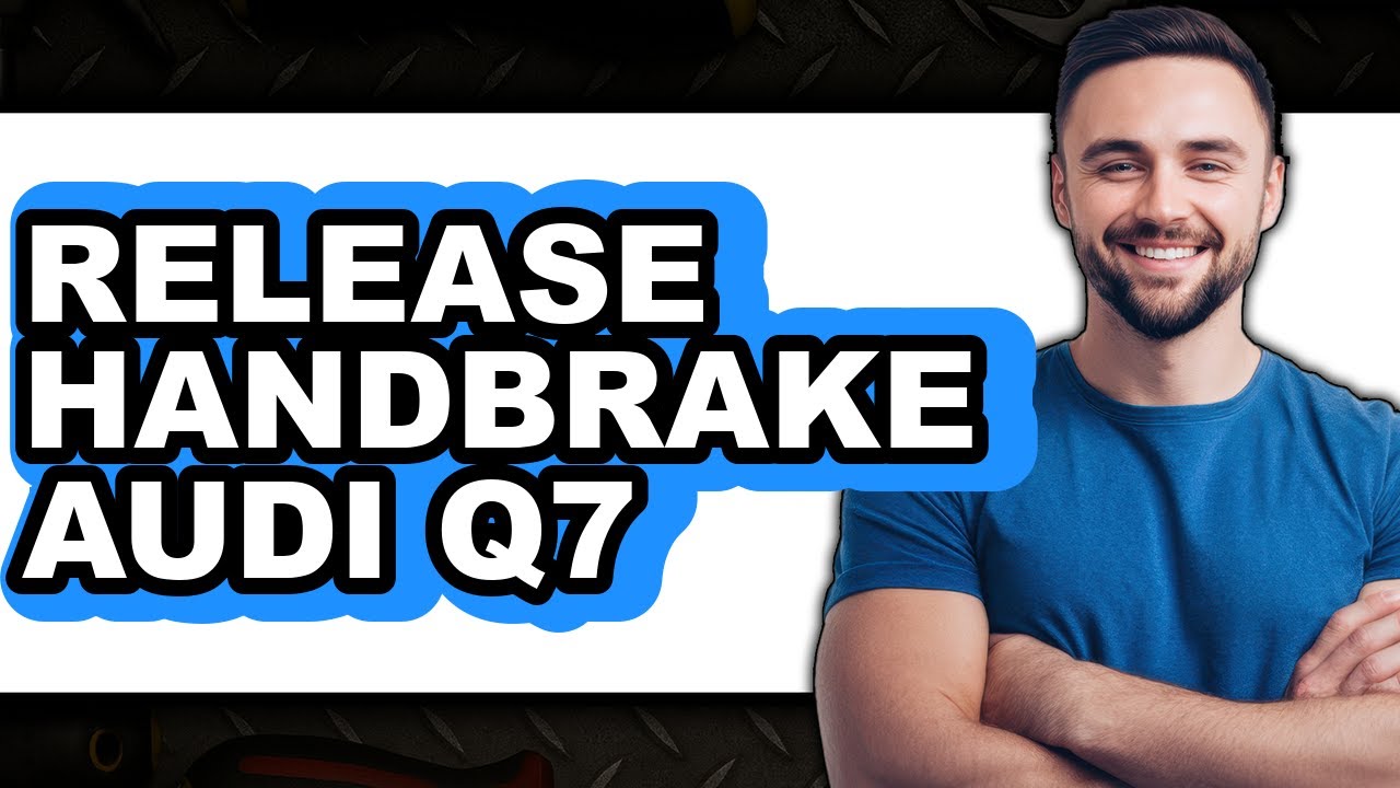 How to Release Handbrake Audi Q7 - Full Guide