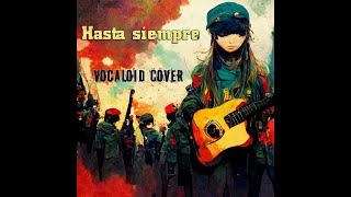 Hasta Siempre, Comandante! - [Vocaloid Cover]