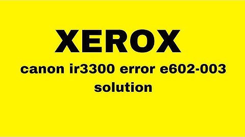 canon ir3300 error e602-003 solution | how to fix 602-001 error