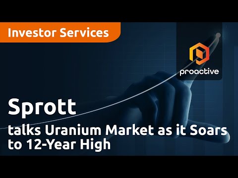 Sprott Asset Management talks Uranium Market as it Soars to 12-Year High