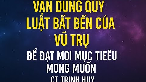 Ngày 1: Vận Dụng Quy Luật Bất Biến Của Vũ Trụ Để Đạt Mọi Mục Tiêu Mong Muốn