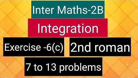 Inter Maths-2B-Integration - exercise -6(c)- 2nd roman- 7 to 13 problems