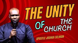 THE UNITY OF THE CHURCH || APOSTLE JOSHUA SELMAN
