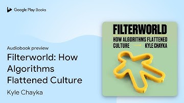 Filterworld: How Algorithms Flattened Culture by Kyle Chayka · Audiobook preview