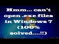 Hmm… can’t open .exe files in Windows 7 (100% solved… !!)