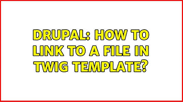 Drupal: How to link to a file in twig template?