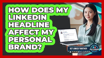 How Does My LinkedIn Headline Affect My Personal Brand? - Get Linked Together