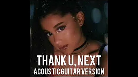 Ariana Grande - thank u, next (Acoustic Version)