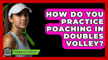 How Do You Practice Poaching In Doubles Volley? - The Racket Xpert