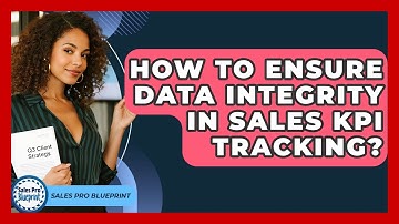 How To Ensure Data Integrity In Sales KPI Tracking? - Sales Pro Blueprint