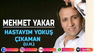 MEHMET YAKAR - HASTAYIM YOKUŞ ÇIKAMAM Resimi