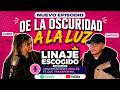 De la oscuridad a la luz | Linaje Escogido
