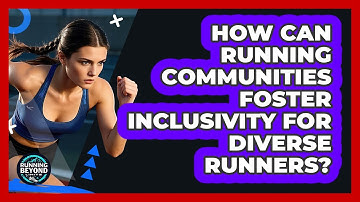 How Can Running Communities Foster Inclusivity For Diverse Runners? - Running Beyond Limits
