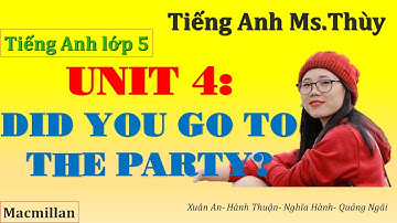 Tiếng Anh lớp 5- Unit 4: Did you go to the party? ( Bạn có đi đến buổi tiệc không?)