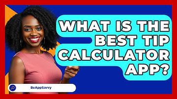 What Is The Best Tip Calculator App? - Be App Savvy