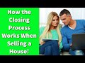 How the Closing Process Works When Selling a House!