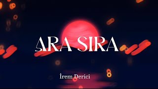 Ara sıra - İrem Derici (akustik) HD 🎵🎧🎶🎶🎵🎶 Lyrics / gıdecek bir gün, Resimi