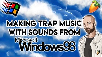 Making Trap Music With Sounds From Windows 98 | FL Studio Trap Music Tutorial