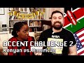 KENYAN vs. AMERICAN Accent Challenge 2