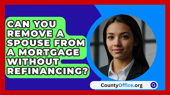 Can You Remove A Spouse From A Mortgage Without Refinancing? - CountyOffice.org