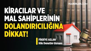 “Mal Sahibinin Kiraladığı Bir Daire, Birkaç Kişi Tarafından Kullanılıyor Olabilir” | Fikriye Aslan