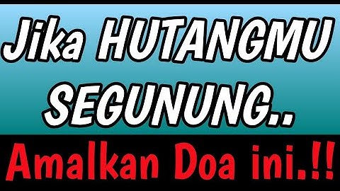DOA MELUNASI UTANG YANG DIAJARKAN RASULULLAH | Doa Rasulullah SAW