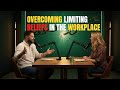 Overcoming Limiting Beliefs in the Workplace