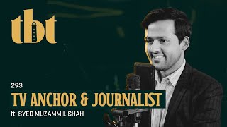 The Thought Behind Pakistani Media & Politics Ft. Syed Muzammil Shah | 293 | TBT