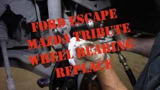 Ford Escape Mazda Tribute Wheel Bearing Replace