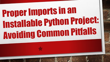 Proper Imports in an Installable Python Project: Avoiding Common Pitfalls