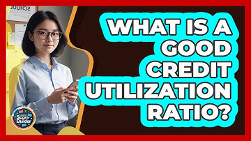 What Is A Good Credit Utilization Ratio?