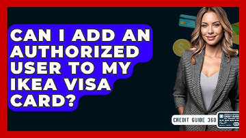 Can I Add An Authorized User To My IKEA Visa Card? - CreditGuide360.com