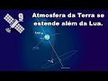 A atmosfera da Terra se estende além da Lua