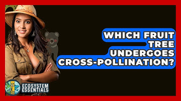 Which Fruit Tree Undergoes Cross-Pollination? - Ecosystem Essentials