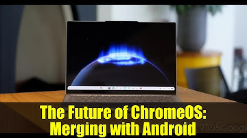 The Future of ChromeOS: Merging with Android