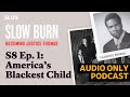 S8 Ep. 1: America’s Blackest Child | Slow Burn