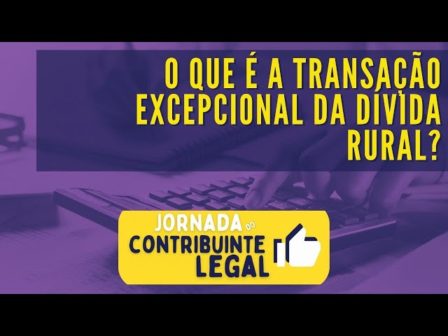 Transação Tributária - O que é a transação da dívida rural?