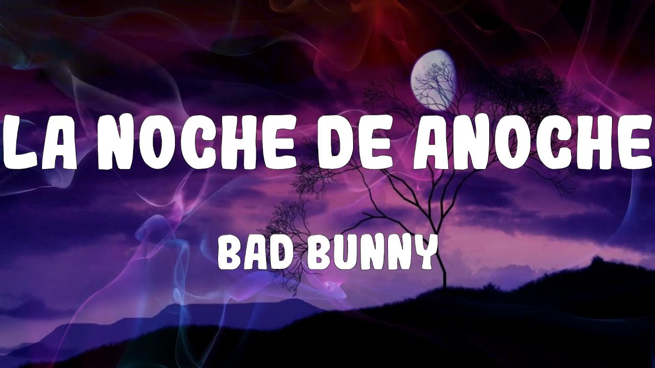 Bad Bunny LA NOCHE DE ANOCHE (Lyrics) YouTube