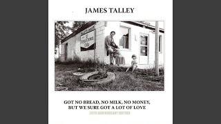 Video-Miniaturansicht von „James Talley - Got No Bread, No Milk, No Money, but We Sure Got a Lot of Love“