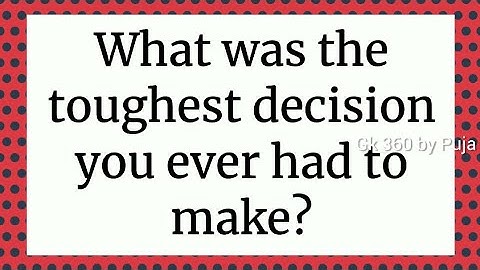 What Was The Toughest Decision You Ever Had To Make | Interview Questions And Answers