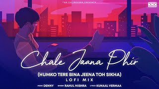 Chale Jaana Phir (Humko Tere Bina Jeena Toh Sikha) LOFI Official | Denny x Rahul Mishra|Kunaal Verma screenshot 5