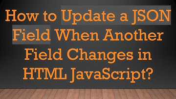 How to Update a JSON Field When Another Field Changes in HTML JavaScript?
