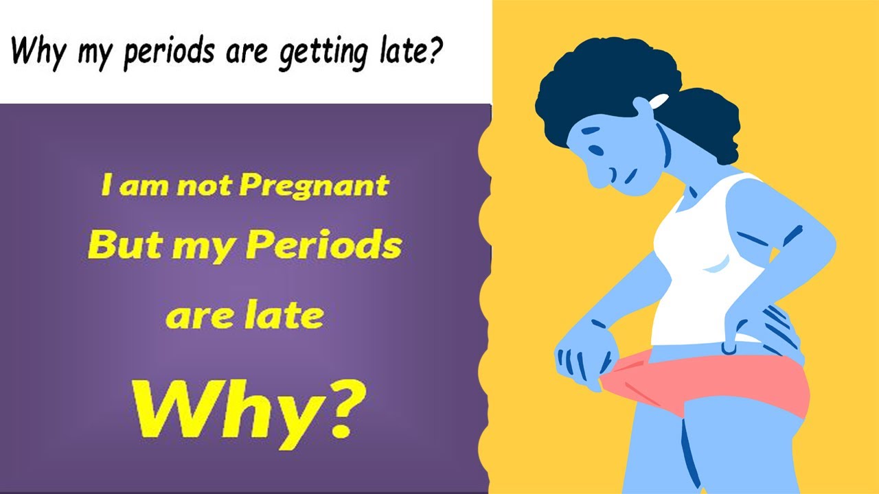 Why my periods are getting late? Why my period is late and I am not
