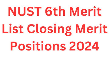 NUST 6th Selection List Closing Merit Positions 2024 I NUST 6th Merit List Closing Merit Positions