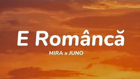 MIRA x JUNO- E Romanca   {versuri}