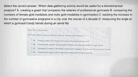 Select the correct answer. Which data-gathering activity would be useful for a biomechanical analysi