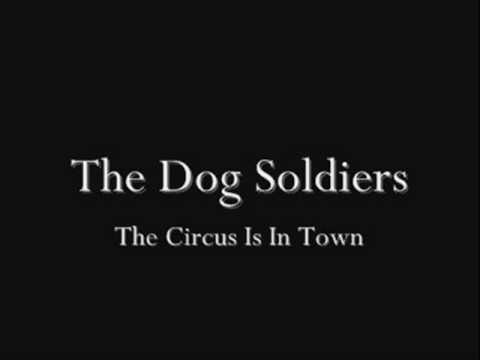 The Dog Soldiers - The Circus Is In Town